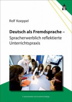 Deutsch als Fremdsprache Spracherwerblich reflektierte Unterrichtspraxis 4., überarbeitete und erweiterte Auflage 2022