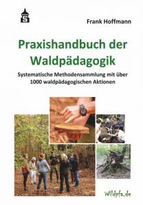 Praxishandbuch der Waldpädagogik Systematische Methodensammlung mit über 1000 waldpädagogischen Aktionen 3. vollständig überarbeitete und erweiterte Auflage 2023