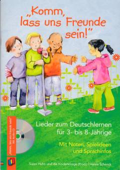 „Komm, lass uns Freunde sein!“ Lieder zum Deutschlernen für 3- bis 8-Jährige: Mit Noten, Spielideen und Sprachinfos
