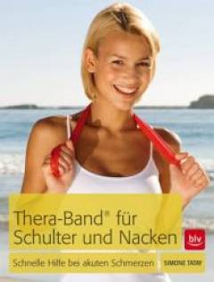 Thera-Band® für Schulter und Nacken Schnelle Hilfe bei akuten Schmerzen 2., neu bearb. Aufl. Neuausg.