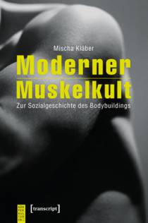 Moderner Muskelkult Zur Sozialgeschichte des Bodybuildings