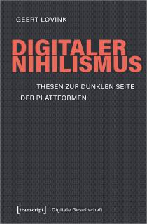 Digitaler Nihilismus Thesen zur dunklen Seite der Plattformen Übersetzung aus dem Englischen von Petra Ilyes und Andreas Kallfelz