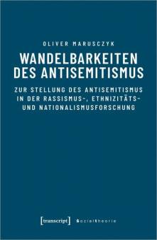 Wandelbarkeiten des Antisemitismus Zur Stellung des Antisemitismus in der Rassismus-, Ethnizitäts- und Nationalismusforschung