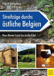 Streifzüge durchs östliche Belgien Vom Herver Land bis in die Eifel 2., überarbeitete Auflage 2020 (1. Aufl. 2015)