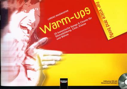 Warm-ups for voice & body 25 kanonische Songs & Chants für Stimmbildung, Chor, Klasse und Bühne Inklusive CD mit Gesamtaufnahmen