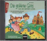 Die goldene Gans nach den Gebrüdern Grimm Ein märchenhaftes Musical für 8- bis 11-jährige
Gesamtaufnahmen und Playbacks aller Lieder