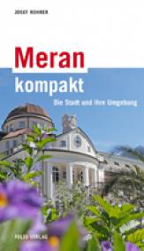 Meran kompakt Die Stadt und ihre Umgebung 4., aktualisierte Auflage 2013