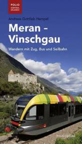 Meran - Vinschgau Wandern mit Zug, Bus und Seilbahn Aktualisierte Neuauflage