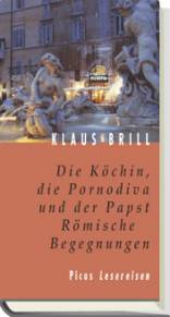 Die Köchin, die Pornodiva und der Papst Römische Begegnungen 5. Aufl. 2004 / 1. Aufl. 1998