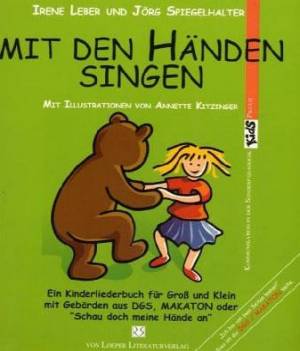 Mit den Händen singen Ein Kinderliederbuch für Groß und Klein mit Gebärden aus DGS, MAKATON oder 