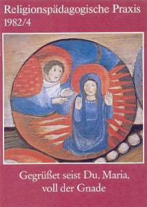 Religionspädagogische Praxis: Arbeitsheft 4/82: Gegrüßet seist Du, Maria, voll der Gnade