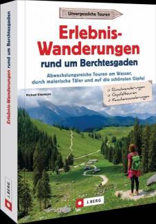 Erlebnis-Wanderungen rund um Berchtesgaden Abwechslungsreiche Touren am Wasser, durch malerische Täler und auf die schönsten Gipfel