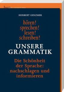 Unsere Grammatik Die Schönheit der Sprache: nachschlagen und informieren. hören! sprechen! lesen! schreiben!