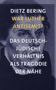 War Luther Antisemit? Das deutsch-jüdische Verhältnis als Tragödie der Nähe