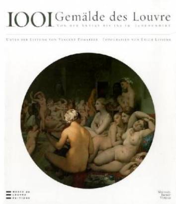 1001 Gemälde des Louvre Von der Antike bis zum 19. Jahrhundert Fotos von Erich Lessing