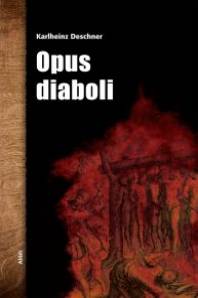 Opus Diaboli Fünfzehn unversöhnliche Essays über die Arbeit im Weinberg des Herrn Neuauflage 2016