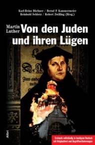 Martin Luther - Von den Juden und ihren Lügen Erstmals in heutigem Deutsch mit Originaltext und Begriffserläuterungen