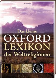 Das kleine Oxford Lexikon der Weltreligionen  Übersetzer: Karl-Heinz Golzio