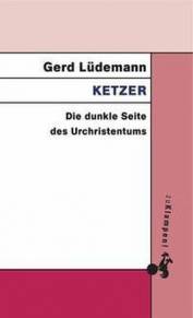 Ketzer Die dunkle Seite des Urchristentums Zweite, verbesserte Auflage 2016 (1. Aufl. 1995)