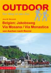 Belgien: Jakobsweg Via Mosana / Via Monastica von Aachen nach Rocroi 2. überarbeitete Auflage 2015