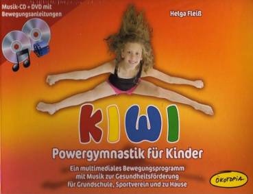KIWI Powergymnastik für Kinder Ein multimediales Bewegungsprogramm mit Musik zur Gesundheitsförderung für Grundschule, Sportverein und zu Hause