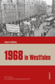 1968 in Westfalen Akteure, Formen und Nachwirkungen einer Protestbewegung