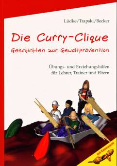 Die Curry-Clique Geschichten zur Gewaltprävention Übungs- und Erziehungshilfen für Lehrer, Trainer und Eltern