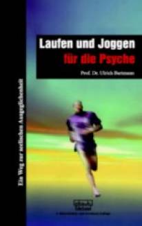 Laufen und Joggen für die Psyche Ein Weg zur seelischen Ausgeglichenheit 5., überarbeitete und erweiterte Auflage 2009