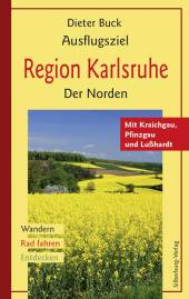 Ausflugsziel Region Karlsruhe - Der Norden Mit Kraichgau, Pfinzgau und Lußhardt. Wandern, Rad fahren, Entdecken