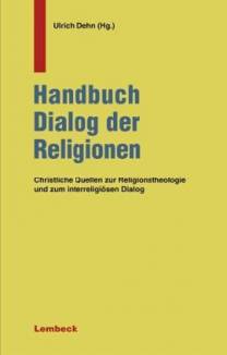 Handbuch Dialog der Religionen Christliche Quellen zur Religionstheologie und zum interreligiösen Dialog unter Mitarbeit von Gwen Bryde