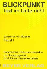 Johann W. von Goethe - Faust I Kommentare, Diskussionsaspekte und Anregungen für produktionsorientiertes Lesen