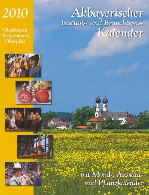 Altbayerischer Festtags- und Brauchtumskalender 2010 Oberbayern Niederbayern Oberpfalz mit Mond-, Aussaat- und Pflanzkalender