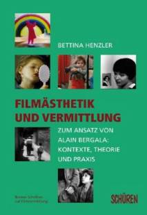 Filmästhetik und Vermittlung Zum Ansatz von Alain Bergala: Kontexte, Theorie und Praxis