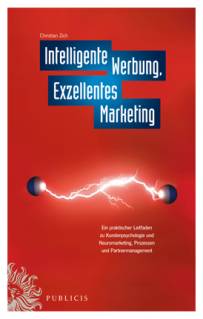 Intelligente Werbung, Exzellentes Marketing Ein praktischer Leitfaden zu Kundenpsychologie und Neuromarketing, Prozessen und Partnermanagement