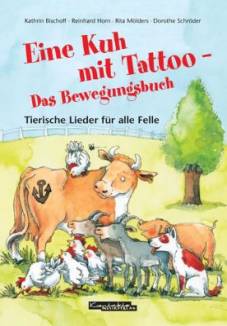 Eine Kuh mit Tattoo - Das Bewegungsbuch Tierische Lieder für alle Felle