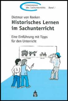Historisches Lernen im Sachunterricht Eine Einführung mit Tipps für den Unterricht 2. unveränd. Aufl.
