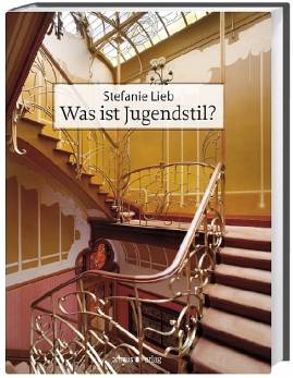 Was ist Jugendstil? Eine Analyse der Jugendstilarchitektur 1890-1910 Sonderausgabe 2010 (2., unveränd. Aufl.) (1. Aufl. 2000)