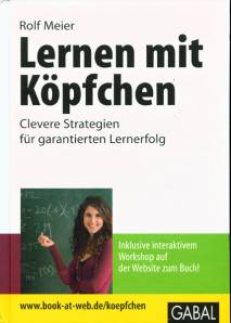Lernen mit Köpfchen Clevere Strategien für garantierten Lernerfolg Inklusive interaktivem Workshop auf der Website zum Buch!
