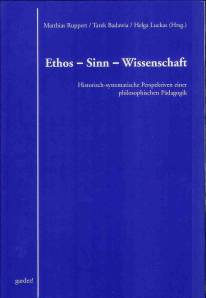 Ethos-Sinn-Wissenschaft Historisch-systematische Perspektiven einer philosophischen Pädagogik