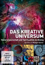 Das kreative Universum Naturwissenschaft und Spiritualität im Dialog - Ein Film von Rüdiger Sünner