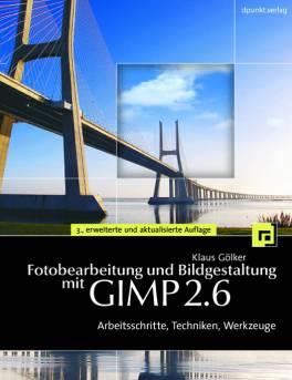 Fotobearbeitung und Bildgestaltung mit GIMP 2.6 Arbeitsschritte, Techniken, Werkzeuge 3., erweiterte aktualisierte Auflage