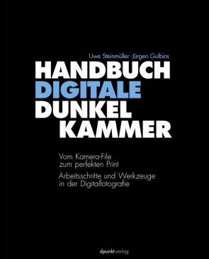 Handbuch Digitale Dunkelkammer  Vom Kamera-File zum perfekten Print
Arbeitsschritte und Werkzeuge in der Digitalfotografie