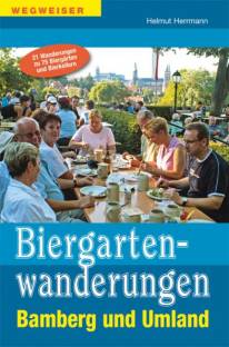 Biergartenwanderungen Bamberg und Umland  21 Wanderungen zu 75 Biergärten und Bierkellern 2. überarbeitete Auflage 2015