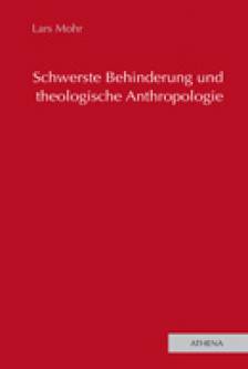 Schwerste Behinderung und theologische Anthropologie  Zugl.: Diss., Universität Koblenz-Landau, 2010