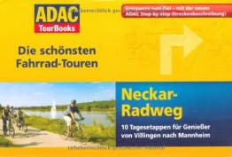 Die schönsten Fahrrad-Touren: Neckar-Radweg ADAC 10 Tagesetappen für Genießer von Villingen nach Mannheim Entspannt zum Ziel - mit der neuen ADAC Step-by-step-Streckenbeschreibung!