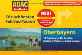 Die schönsten Fahrrad-Touren: Oberbayern 14 Tagestouren für Genießer zwischen Chiemsee und Ammersee Entspannt zum Ziel - mit der neuen ADAC Step-by-step-Streckenbeschreibung!