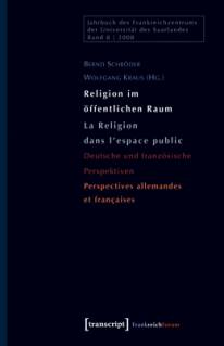 Religion im öffentlichen Raum / La Religion dans l'espace public Deutsche und französische Perspektiven / Perspectives allemandes et françaises