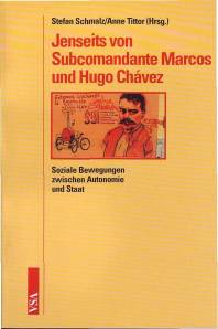 Jenseits von Subcomandante Marcos und Hugo Chávez Soziale Bewegungen zwischen Autonomie und Staat Festschrift für Dieter Boris