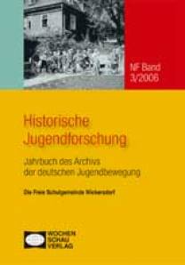 Jahrbuch des Archivs der deutschen Jugendbewegung NF 3/2006 Histrorische Jugendforschung - Die Freie Schulgemeinde Wickersdorf