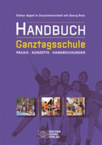 Handbuch Ganztagsschule Praxis – Konzepte – Handreichungen 6. überarb. Aufl.